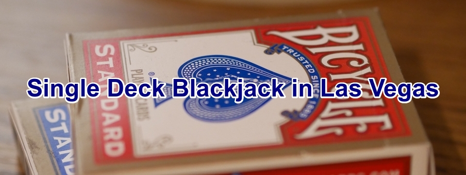Single Deck Blackjack in Las Vegas (Decks of Cards)